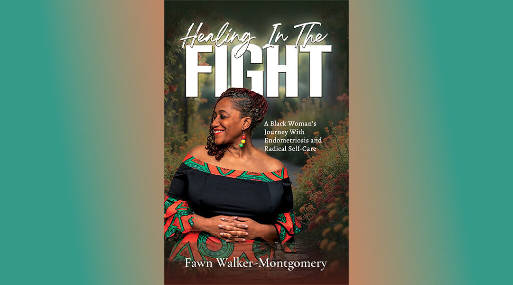 Local Author Fawn Walker Montgomery presents Healing the Fight: A Black Woman’s Journey with Endometriosis and Radical Self-Care
