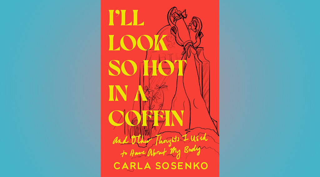 Book Club: I’ll Look So Hot in a Coffin by Carla Sosenko